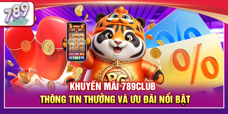 Khuyến Mãi 789Club – Thông Tin Thưởng Và Ưu Đãi Nổi Bật 2026 1 Khuyến Mãi 789Club – Thông Tin Thưởng Và Ưu Đãi Nổi Bật