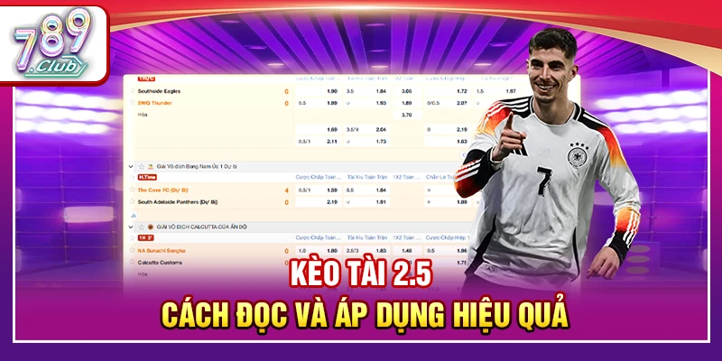 Kèo Tài 2.5 – Cách Đọc Và Áp Dụng Hiệu Quả Tại 789Club 1 Kèo Tài 2.5 – Cách Đọc Và Áp Dụng Hiệu Quả Tại 789Club